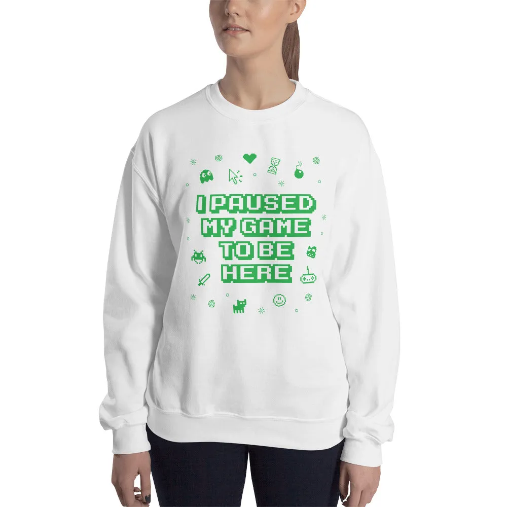 I Paused My Game Sweatshirt