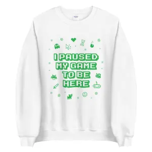 I Paused My Game Sweatshirt