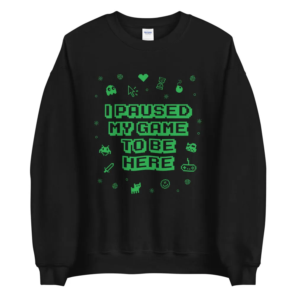 I Paused My Game Sweatshirt