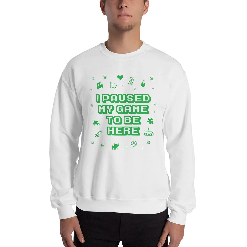 I Paused My Game Sweatshirt