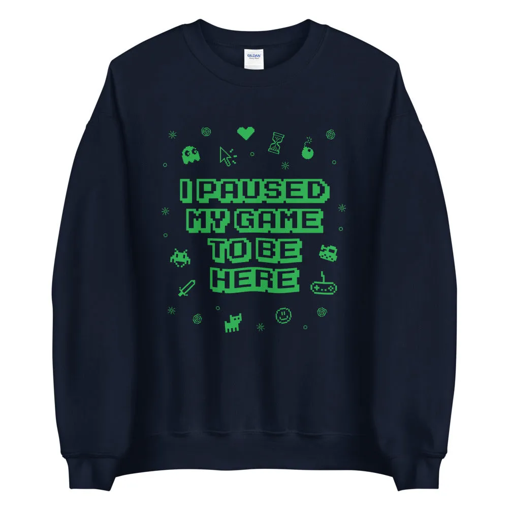 I Paused My Game Sweatshirt
